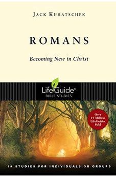 Romans: Becoming New in Christ : 19 Studies in 2 Parts for Individuals or Groups (Lifeguide Bible Studies)