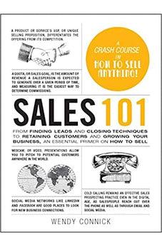 Sales 101: From Finding Leads and Closing Techniques to Retaining Customers and Growing Your Business, an Essential Primer on How to Sell (Adams 101)