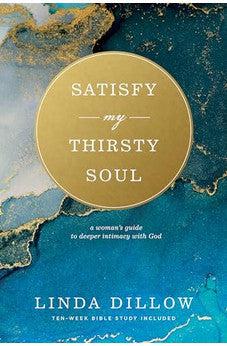 Satisfy My Thirsty Soul: A Woman?s Guide to Deeper Intimacy with God
