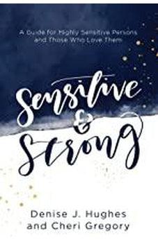 Sensitive and Strong: A Guide for Highly Sensitive Persons and Those Who Love Them