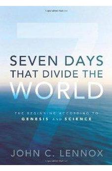 Seven Days That Divide the World: The Beginning According to Genesis and Science