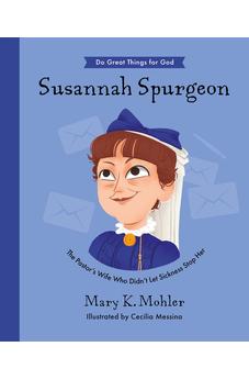 Susannah Spurgeon: The Pastor’s Wife Who Didn’t Let Sickness Stop Her
