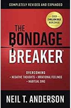The Bondage Breaker: Overcoming Negative Thoughts, Irrational Feelings, Habitual Sins
