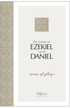 The Books of Ezekiel and Daniel: Visions of Glory (The Passion Translation)