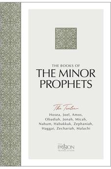 The Books of The Minor Prophets: The Twelve (The Passion Translation) - Discover Hosea, Joel, Amos, Obadiah, Jonah, Micah, Nahum, Habakkuk, Zephaniah, Haggai, Zechariah, and Malachi