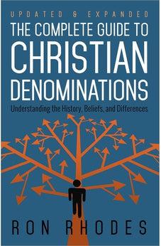 The Complete Guide to Christian Denominations: Understanding the History, Beliefs, and Differences