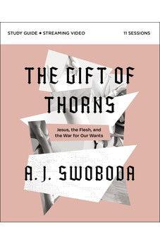 The Gift of Thorns Study Guide plus Streaming Video: Jesus, the Flesh, and the War for Our Wants