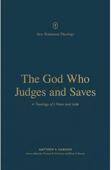 The God Who Judges and Saves: A Theology of 2 Peter and Jude (New Testament Theology)