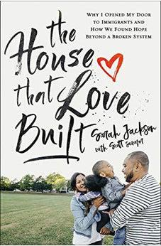 The House That Love Built: Why I Opened My Door to Immigrants and How We Found Hope beyond a Broken System