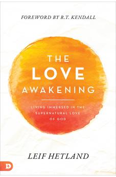 The Love Awakening: Living Immersed in the Supernatural Love of God