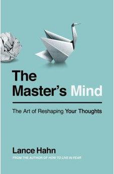 The Master's Mind: The Art of Reshaping Your Thoughts 9780718035433