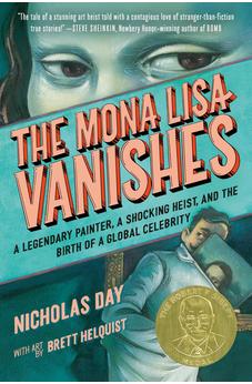 The Mona Lisa Vanishes: A Legendary Painter, a Shocking Heist, and the Birth of a Global Celebrity