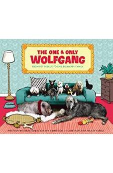The One and Only Wolfgang: From Pet Rescue to One Big Happy Family 9780310768234