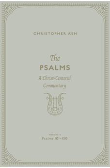 The Psalms: A Christ-Centered Commentary (Volume 4, Psalms 101-150) (Volume 4)