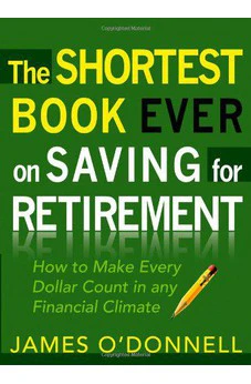 The Shortest Book Ever on Saving for Retirement: How to Make Every Dollar Count in any Financial Climate