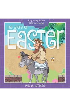 The Story of Easter: Rhyming Bible Fun for Kids! (Oh, What God Will Go and Do!)