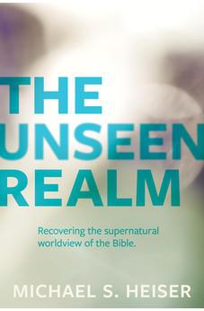 The Unseen Realm: Recovering the Supernatural Worldview of the Bible