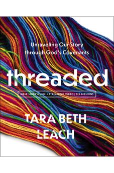 Threaded Bible Study Guide plus Streaming Video: Unraveling Our Story through God's Covenants