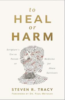 To Heal or Harm: Scripture's Use as Poison or Medicine for Abuse Survivors