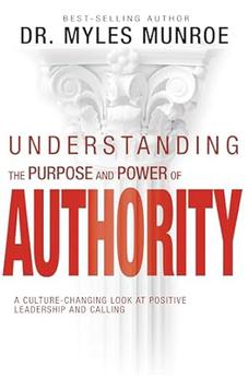 Understanding the Purpose and Power of Authority: A Culture-Changing Look at Positive Leadership and Calling