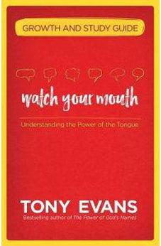 Watch Your Mouth Growth and Study Guide: Understanding the Power of the Tongue 9780736967686