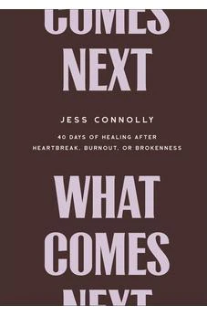 What Comes Next: 40 Days of Healing After Heartbreak, Burnout, or Brokenness (Early Christmas Gift Ideas for Her)
