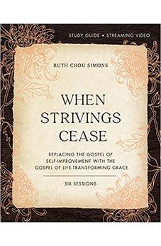 When Strivings Cease Study Guide plus Streaming Video: Replacing the Gospel of Self-Improvement with the Gospel of Life-Transforming Grace