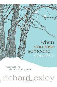 When You Lose Someone You Love: Comfort for Those Who Grieve