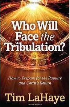 Who Will Face the Tribulation?: How to Prepare for the Rapture and Christ's Return (Tim LaHaye Prophecy LibraryTM) 9780736962582