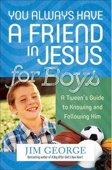 You Always Have a Friend in Jesus for Boys: A Tween's Guide to Knowing and Following Him 9780736964173