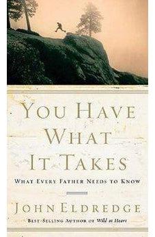 You Have What It Takes: What Every Father Needs to Know 9780785288763