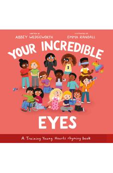 Your Incredible Eyes: A Training Young Hearts Rhyming Book